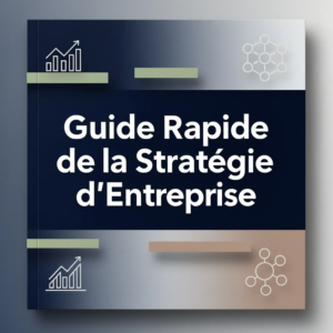 Guide Rapide de la Stratégie d'Entreprise
