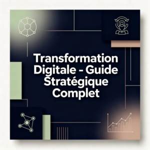 Transformation Digitale - Guide Stratégique Complet