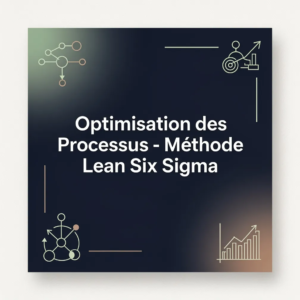Optimisation des Processus - Méthode Lean Six Sigma