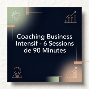 Coaching Business Intensif - 6 Sessions de 90 Minutes