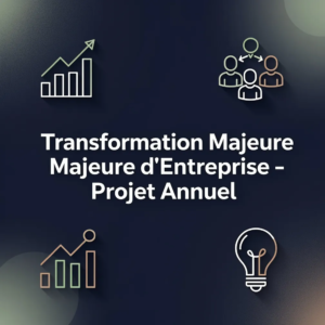 Transformation Majeure d'Entreprise - Projet Annuel