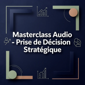 Masterclass Audio - Prise de Décision Stratégique